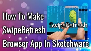 How To Make SwipeRefresh Browser App In Sketchware || By Developer Partha