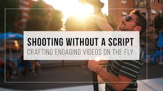Shooting without a Script: Creating Engaging Videos with Improvisation