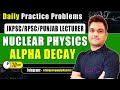 Nuclear physics | Practice Questions - 2 | Punjab lecturer cadre / jkpsc lecturer / Rpsc 1st grade