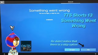 (#152) TTS Shorts 13: Something Went Wrong