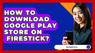 How To Download Google Play Store On   Firestick? - Be App Savvy