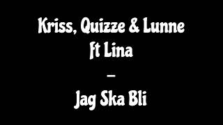 Kriss, Quizze & Lunne ft Lina - Jag Ska Bli
