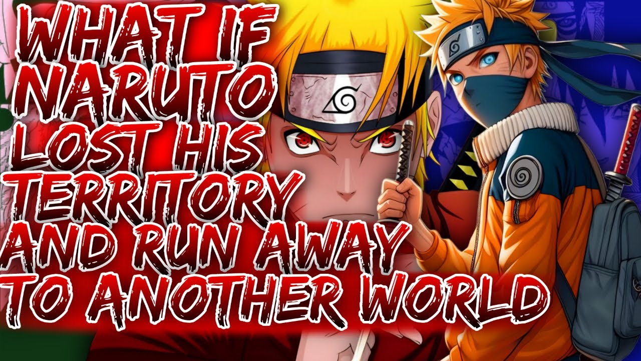 What If Naruto Lost His Territory And Run Away To Another World ...