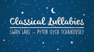 Swan Lake  Pyotr Ilyich Tchaikovsky | Classical Lullaby Rendition