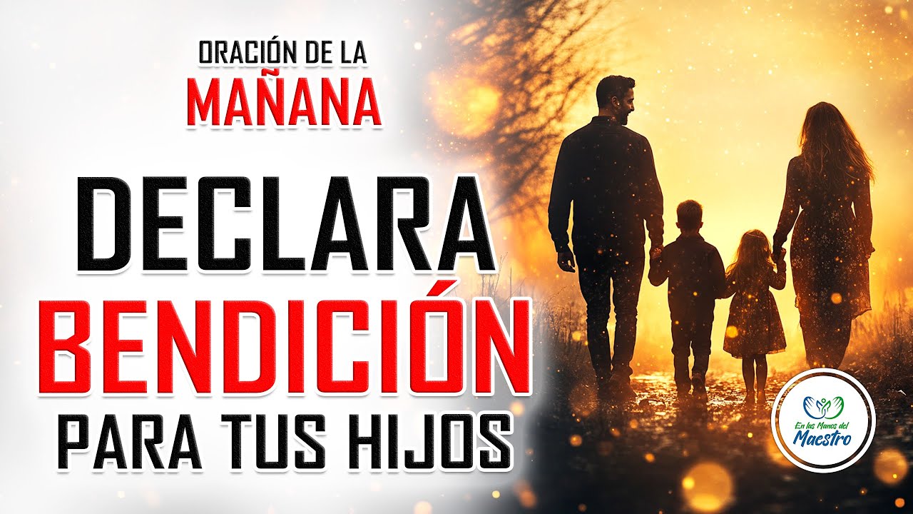 ORACIÓN DE LA MAÑANA PARA QUE DIOS BENDIGA A TUS HIJOS Y NIETOS CON ...