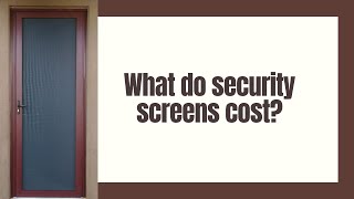 What do security screens cost?