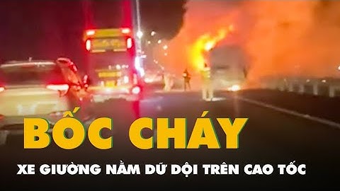 Video xe giường nằm bốc cháy dữ dội trên cao tốc, hàng chục hành khách may mắn thoát nạn