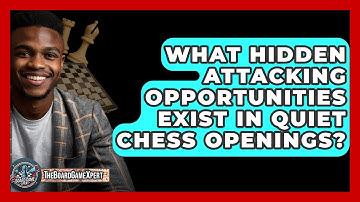 What Hidden Attacking Opportunities Exist In Quiet Chess Openings? - The Board Game Xpert