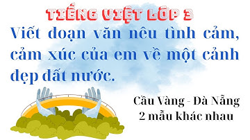 Viết đoạn văn nêu tình cảm, cảm xúc của em về một cảnh đẹp đất nước - Cảnh đẹp Cầu Vàng - Lớp 3