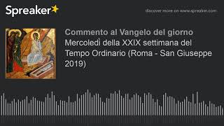 Mercoledì della XXIX settimana del Tempo Ordinario (Roma - San Giuseppe 2019)