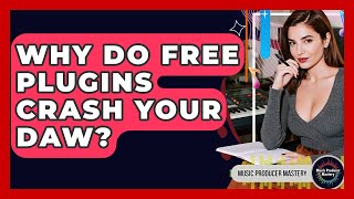 Why Do Free Plugins Crash Your DAW? - Music Producer Mastery