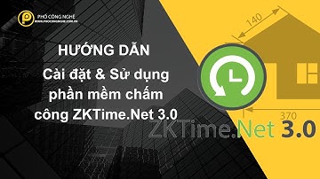 Hướng dẫn cài đặt và sử dụng phần mềm ZKTime.Net 3.0