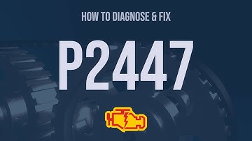 How to Diagnose and Fix P2447 Engine Code - OBD II Trouble Code Explain
