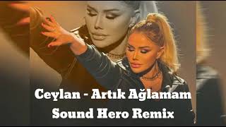 Ceylan - Artık Ağlamam (Sound Hero Remix) Resimi