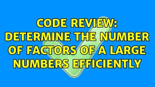 Celebrity Code Review: Determine the number of factors of a large numbers efficiently Net Worth