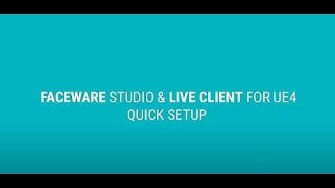 Faceware Studio & Live Client for Unreal: Setup Tutorial