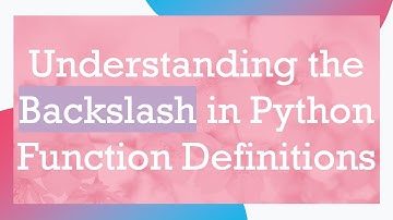 Understanding the Backslash in Python Function Definitions