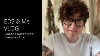 EDS & Me VLOG - Episode Seventeen: Everyday Life by Lara Bloom 7,614 views 3 years ago 47 minutes