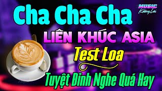 Tuyệt Đỉnh Quá Hay - Nhạc Test Loa Cha Cha Cha 2025 Cực Chuẩn - Liên Khúc Cha Cha Cha Asia Buổi Sáng