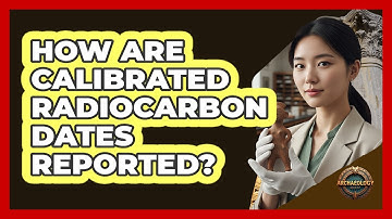 How Are Calibrated Radiocarbon Dates Reported?