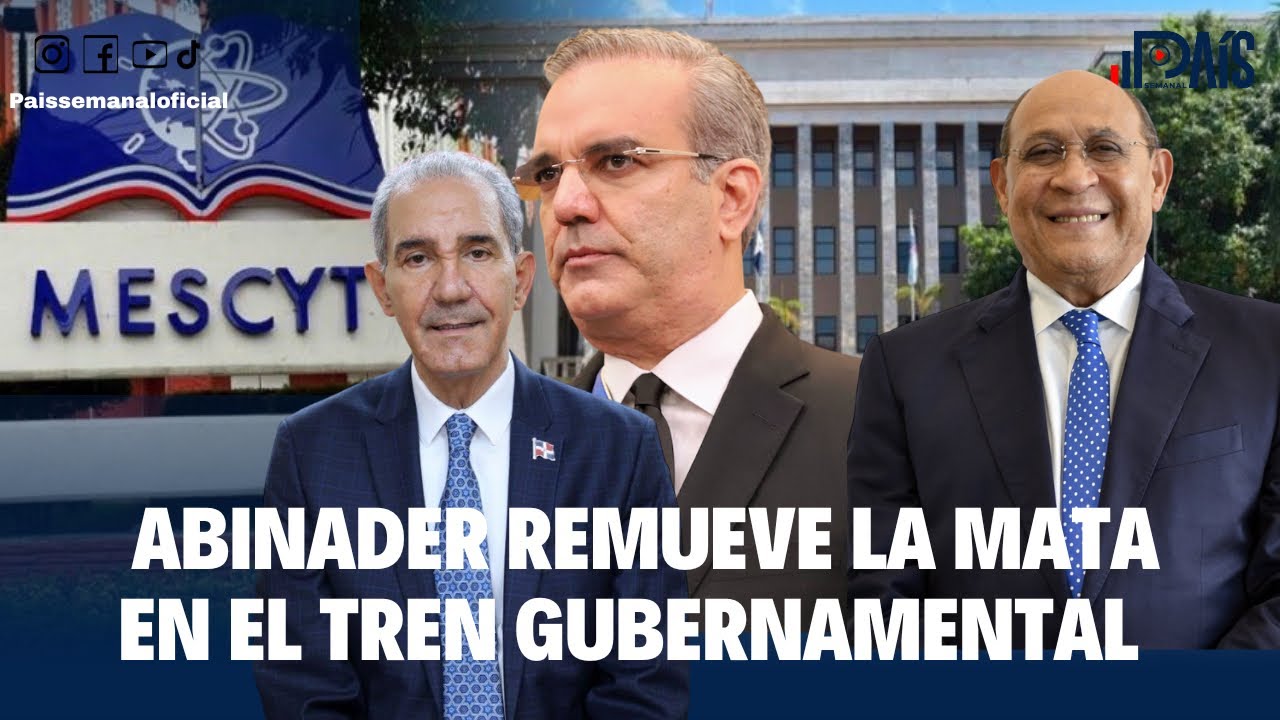 Abinader remueve la mata en el tren gubernamental 