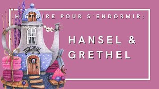 Hansel et Grethel | Frères Grimm | Histoire pour s'endormir | Conte de fées en français