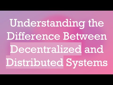 Understanding the Difference Between Decentralized and Distributed Systems