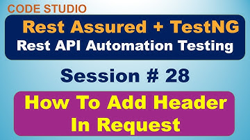 Rest Assured API Testing Session# 28 - How To Add Header In Request