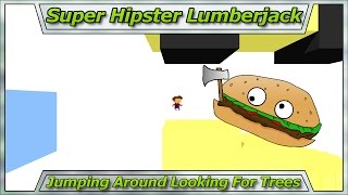 Lets Try Games - SUPER HIPSTER LUMBERJACK - Jumping Around Looking For Trees screenshot 1