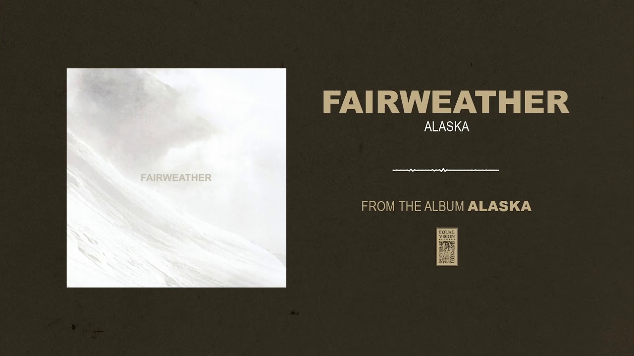 Watch Fairweather "Alaska" on YouTube Watch Fairweather "Alaska" on YouTube