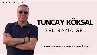 Tuncay Köksal - Gel Bana Gel (Söz /Müzik:tuncay Köksal Oyun Havası 2025)