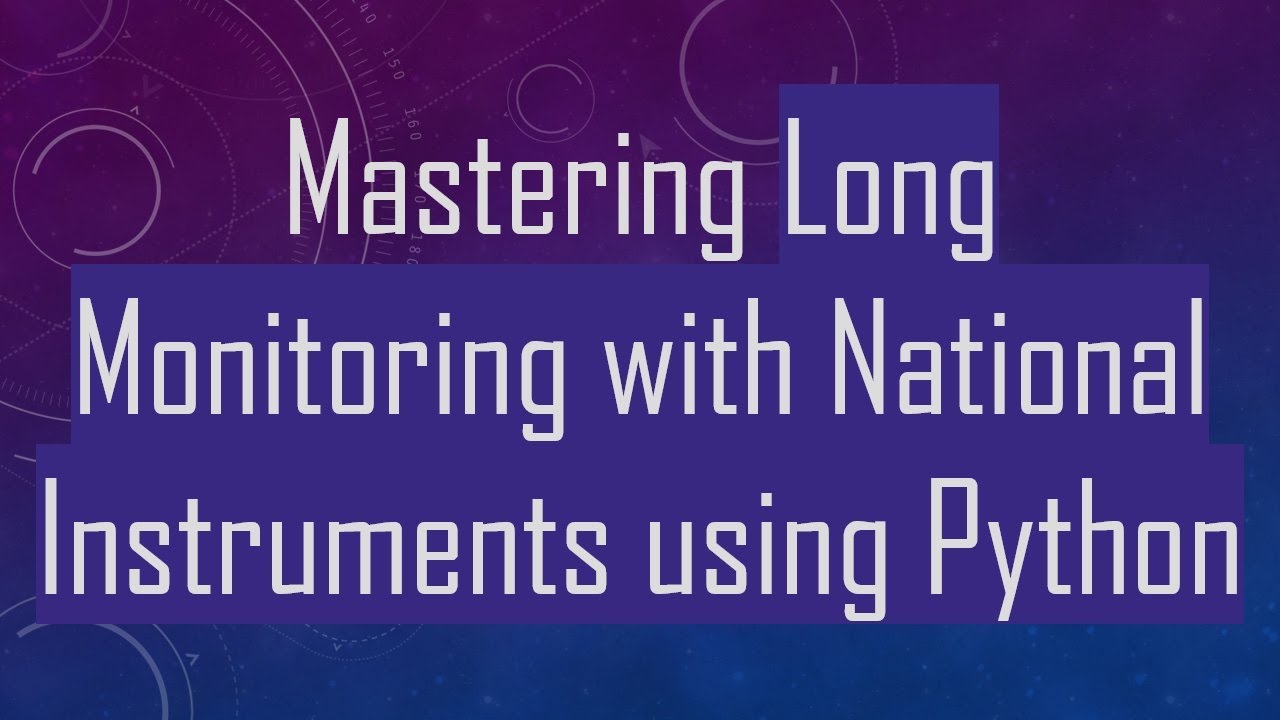 Mastering Long Monitoring with National Instruments using Python - YouTube