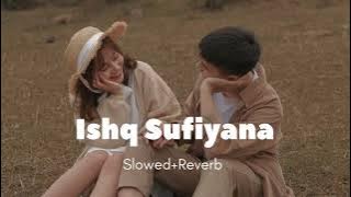 Ishq Sufiyana  [Slowed Reverb]  - Kamal Khan || LOFI MOOD