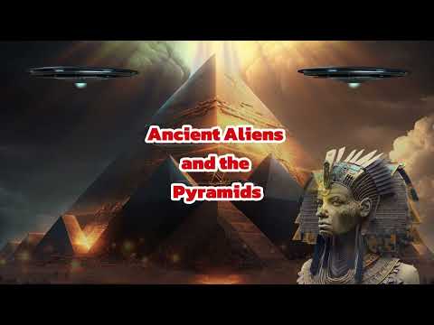Ancient Aliens and the Pyramids - Fascinating Conspiracy Theory Explored