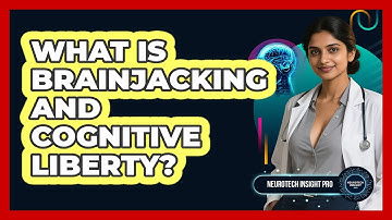 What Is Brainjacking And Cognitive Liberty? - Neurotech Insight Pro