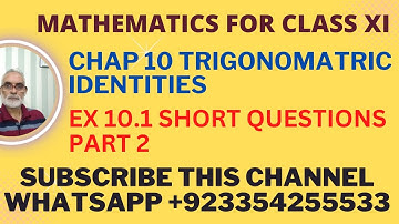 MATHEMATICS FOR CLASS XI, UNIT 10, TRIGONOMETRIC IDENTITIES, EXERCISE 10.1, SHORT QUESTION PART 2