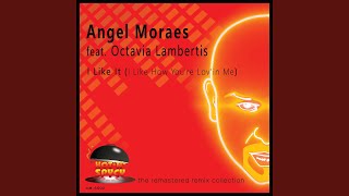I Like It (I Like How You're Lov'in Me) [Pumpin Radio Mix] (feat. Octavia Lambertis) - Angel Moraes
