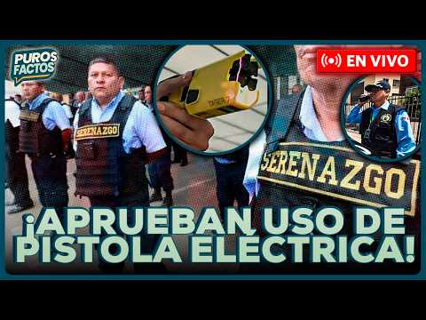 🚨 #ENVIVO | ¡APRUEBAN PISTOLAS ELÉCTRICAS PARA LOS SERENOS! ¿MÁS SEGURIDAD? #PUROSFACTOS