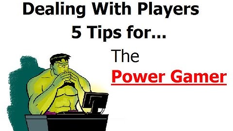 5 Tips for dealing with a Power Gamer