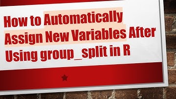 How to Automatically Assign New Variables After Using group_split in R