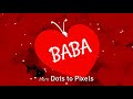 For your loved ones  whatsapp status  dots to pixels   baba   comment your desired name