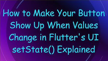 How to Make Your Button Show Up When Values Change in Flutter