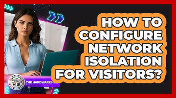 How To Configure Network Isolation For Visitors?