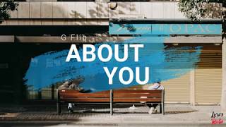 Video thumbnail of "G Flip - About You (Lyrics/Lyric Video)"