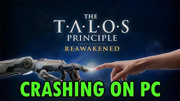 How To Fix The Talos Principle: Reawakened Crashing/Crashes at Startup Error on PC