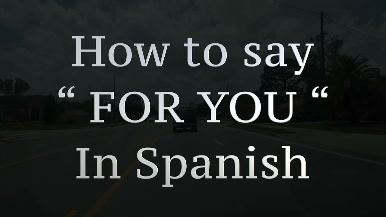 how-to-say-for-you-in-spanish-youtube