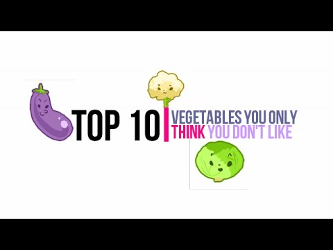 10 Vegetables You Only Think You Don't Like