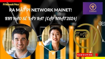 RA MẮT PI NETWORK MAINET! KHI NÀO SẼ XẢY RA? [CẬP NHẬT 2024]