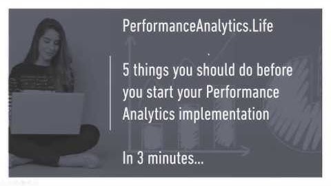 Performance Analytics Implementation Best Practices - 5 (Technical) things in 3 mins