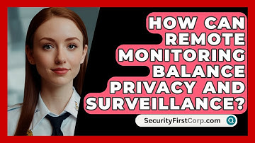 How Can Remote Monitoring Balance Privacy And Surveillance? - SecurityFirstCorp.com